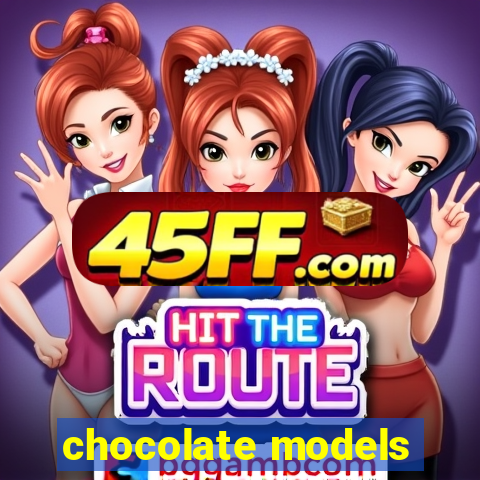 chocolate models